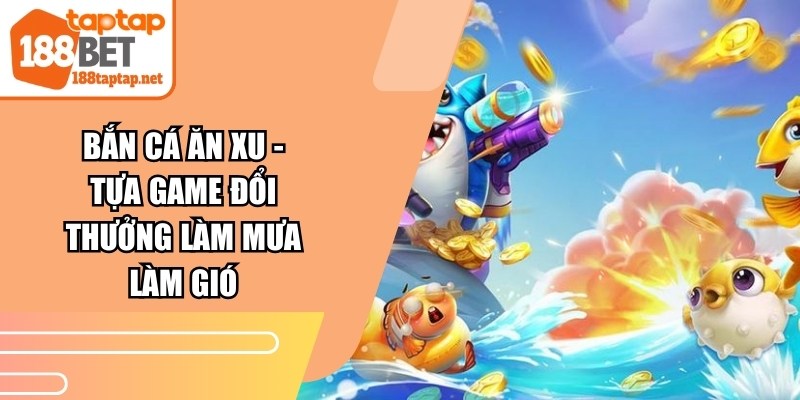 Bắn Cá Ăn Xu