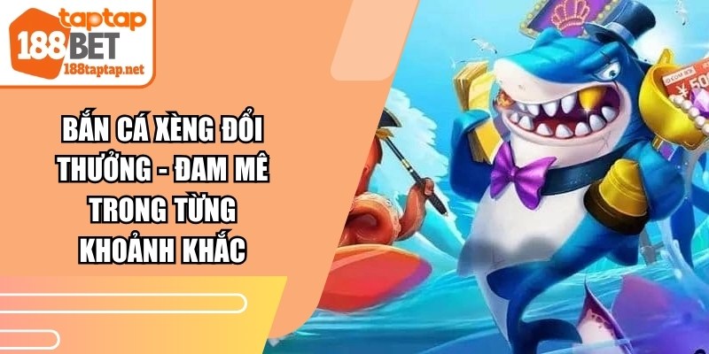Bắn Cá Xèng Đổi Thưởng